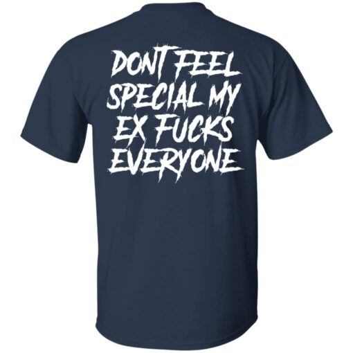 Don’t feel special my ex f*cks everyone shirt $19.95