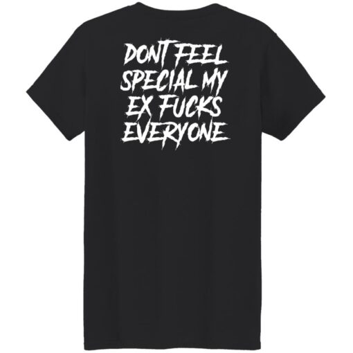 Don’t feel special my ex f*cks everyone shirt $19.95