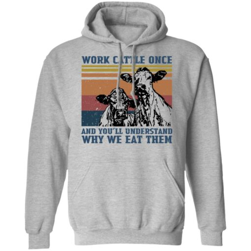 Cow work cattle once and you’ll understand why we eat them shirt $19.95 redirect04252022050453 2