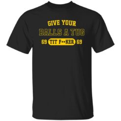 Give your balls a tug 69 tit f**ker 69 shirt $19.95 redirect04252022230451 4