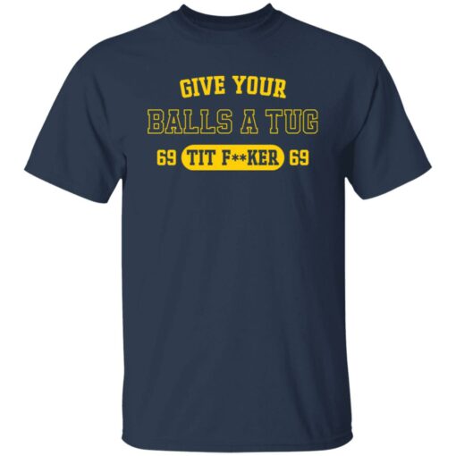 Give your balls a tug 69 tit f**ker 69 shirt $19.95 redirect04252022230451 5