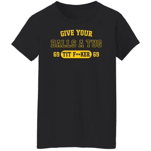 Give your balls a tug 69 tit f**ker 69 shirt $19.95 redirect04252022230451 6