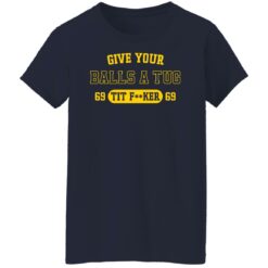 Give your balls a tug 69 tit f**ker 69 shirt $19.95 redirect04252022230451 7