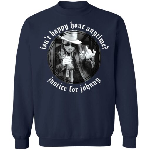 Isn’t happy hour anytime justice for Johnny shirt $19.95