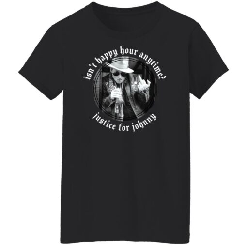 Isn’t happy hour anytime justice for Johnny shirt $19.95