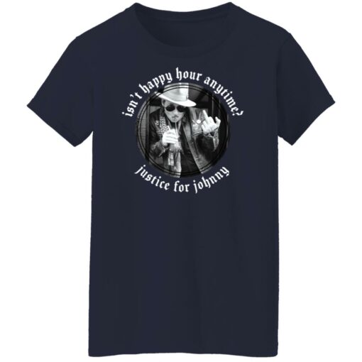 Isn’t happy hour anytime justice for Johnny shirt $19.95