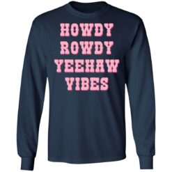 Howdy rowdy yeehaw vibes shirt $19.95