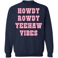 Howdy rowdy yeehaw vibes shirt $19.95