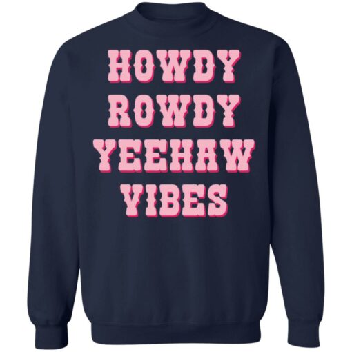 Howdy rowdy yeehaw vibes shirt $19.95 redirect04262022230447 5