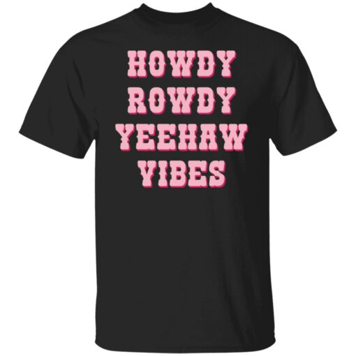 Howdy rowdy yeehaw vibes shirt $19.95 redirect04262022230447 6