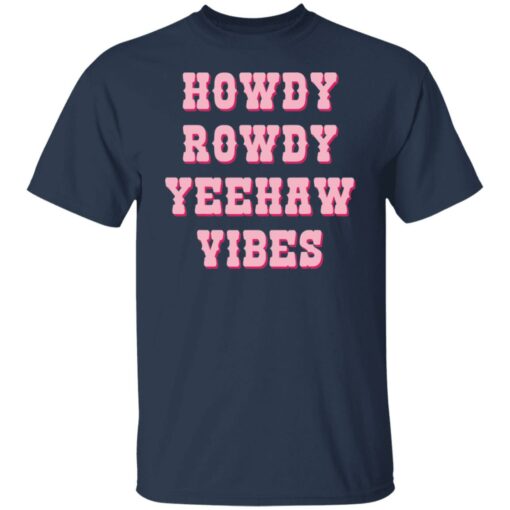 Howdy rowdy yeehaw vibes shirt $19.95 redirect04262022230447 7