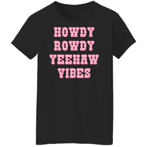 Howdy rowdy yeehaw vibes shirt $19.95 redirect04262022230447 8