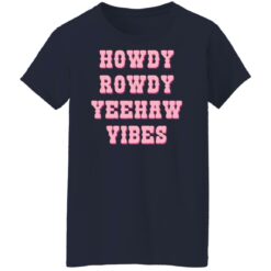 Howdy rowdy yeehaw vibes shirt $19.95