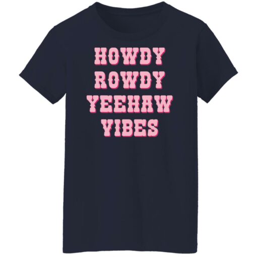 Howdy rowdy yeehaw vibes shirt $19.95 redirect04262022230447 9