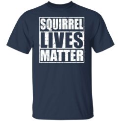 Squirrel lives matter shirt $19.95