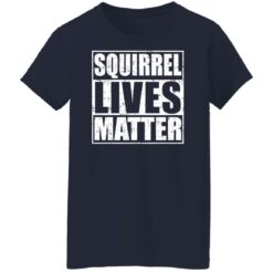 Squirrel lives matter shirt $19.95