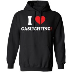 I love gaslighting shirt $19.95