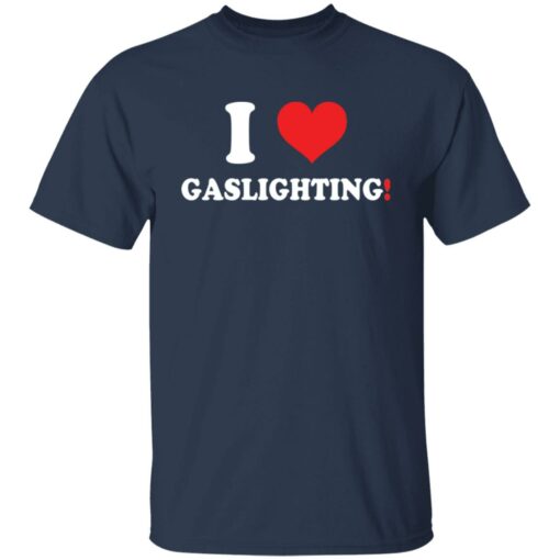 I love gaslighting shirt $19.95