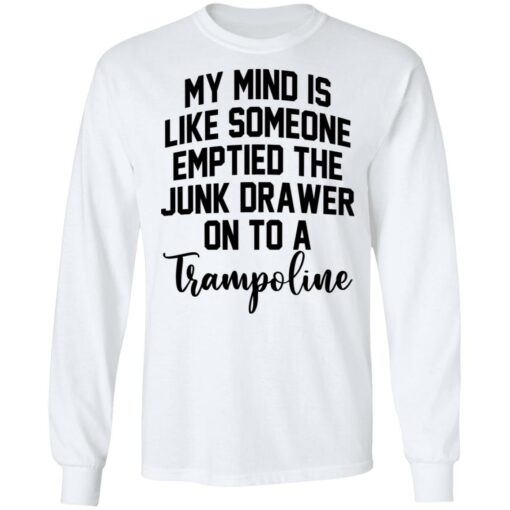 My mind is like someone emptied the junk drawer on to a trampoline shirt $19.95 redirect04272022230452 11
