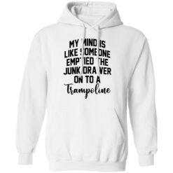 My mind is like someone emptied the junk drawer on to a trampoline shirt $19.95 redirect04272022230452 13