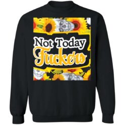 Not today f*ckers shirt $19.95