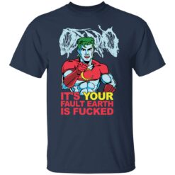 Captain Planet it’s your fault earth is f*cked shirt $19.95