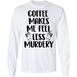 Coffee makes me feel less murdery shirt $19.95 redirect04282022230413 1