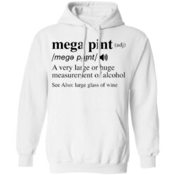 Mega pint adj a very large or huge measurement of alcohol shirt $19.95