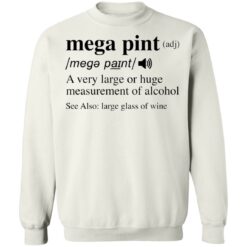 Mega pint adj a very large or huge measurement of alcohol shirt $19.95 redirect04292022020424 1