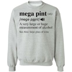 Mega pint adj a very large or huge measurement of alcohol shirt $19.95