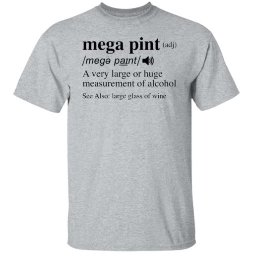 Mega pint adj a very large or huge measurement of alcohol shirt $19.95 redirect04292022020424 3