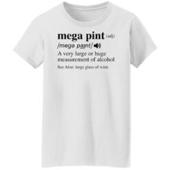 Mega pint adj a very large or huge measurement of alcohol shirt $19.95 redirect04292022020424 4