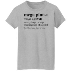 Mega pint adj a very large or huge measurement of alcohol shirt $19.95