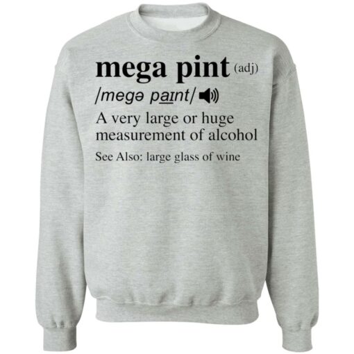 Mega pint adj a very large or huge measurement of alcohol shirt $19.95 redirect04292022020424