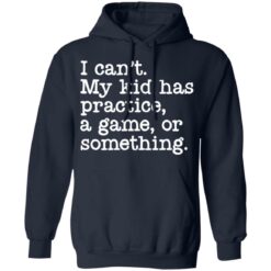I can’t my kid has practice a game or something shirt $19.95 redirect05042022060514 3