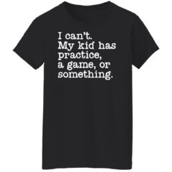 I can’t my kid has practice a game or something shirt $19.95 redirect05042022060514 8