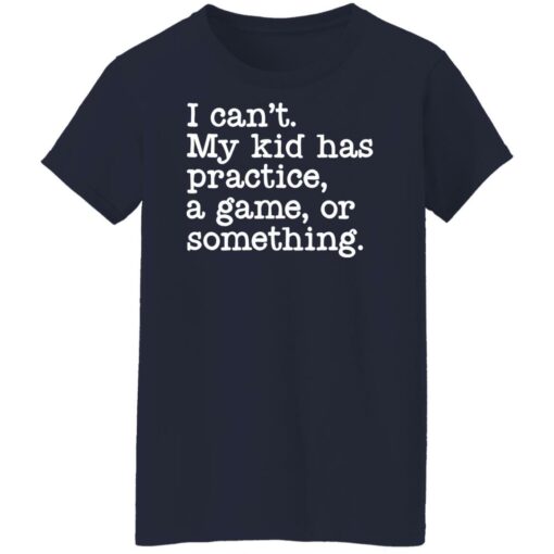 I can’t my kid has practice a game or something shirt $19.95 redirect05042022060514 9