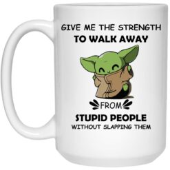 Baby Yoda give me the strength to walk away from stupid mug $16.95