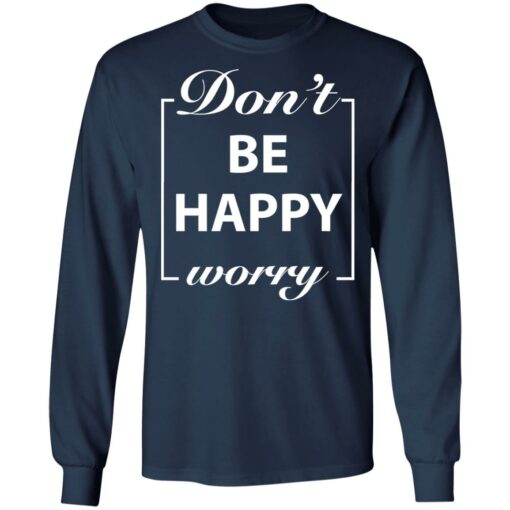 Don’t worry be happy shirt $19.95