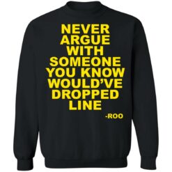 Never argue with someone you know would’ve dropped line shirt $19.95 redirect05092022050540 4