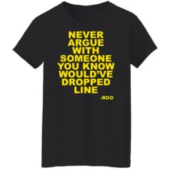 Never argue with someone you know would’ve dropped line shirt $19.95 redirect05092022050541 1