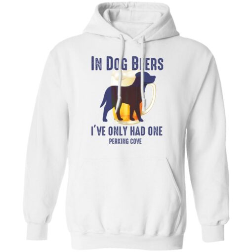 In dog beers i’ve only had one perking cove shirt $19.95 redirect05092022060532 3