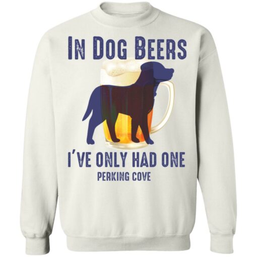 In dog beers i’ve only had one perking cove shirt $19.95 redirect05092022060532 5
