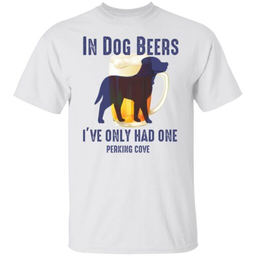 In dog beers i’ve only had one perking cove shirt $19.95 redirect05092022060532 6