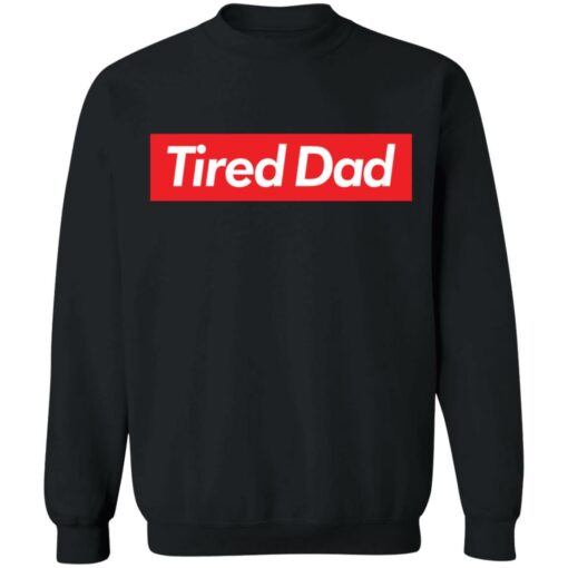 Tired dad sweatshirt $19.95