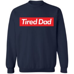 Tired dad sweatshirt $19.95 redirect05092022060555 5