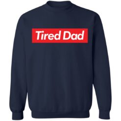 Tired dad sweatshirt $19.95