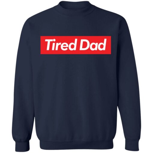 Tired dad sweatshirt $19.95 redirect05092022060555 5