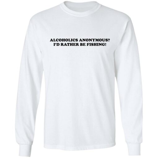 Alcoholics anonymous i'd rather be fishing shirt $19.95