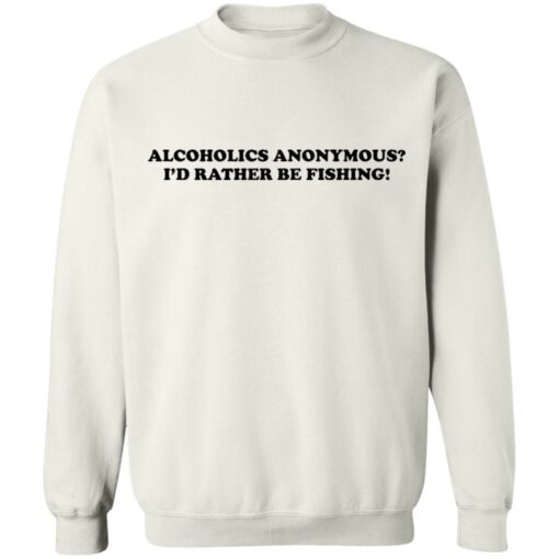 Alcoholics anonymous i'd rather be fishing shirt $19.95 redirect05102022030514 5